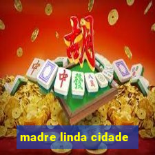 madre linda cidade